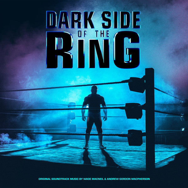 Dark Side Of The Ring – Wade MacNeil, Andrew Gordon Macpherson – LP